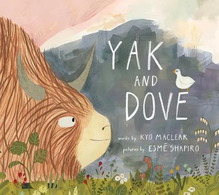 Yak and Dove , by Kyo Maclear and illustrated by Esmé Shapiro