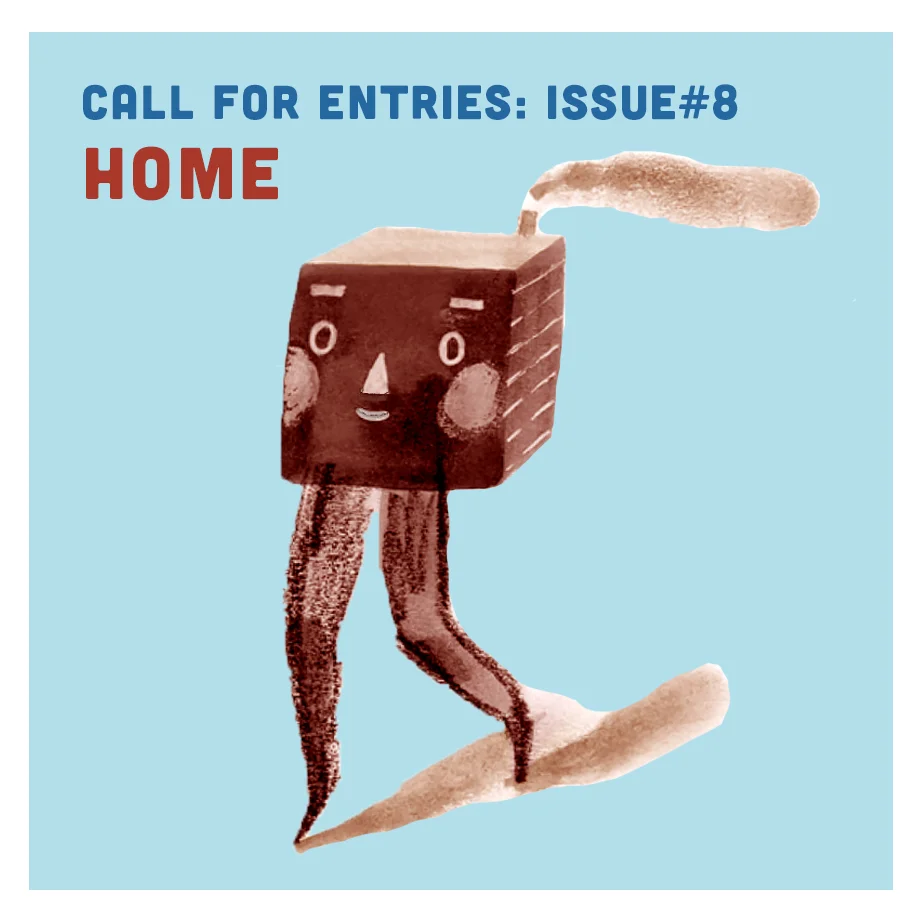 CALL FOR SUBMISSIONS! ISSUE 8: HOME 