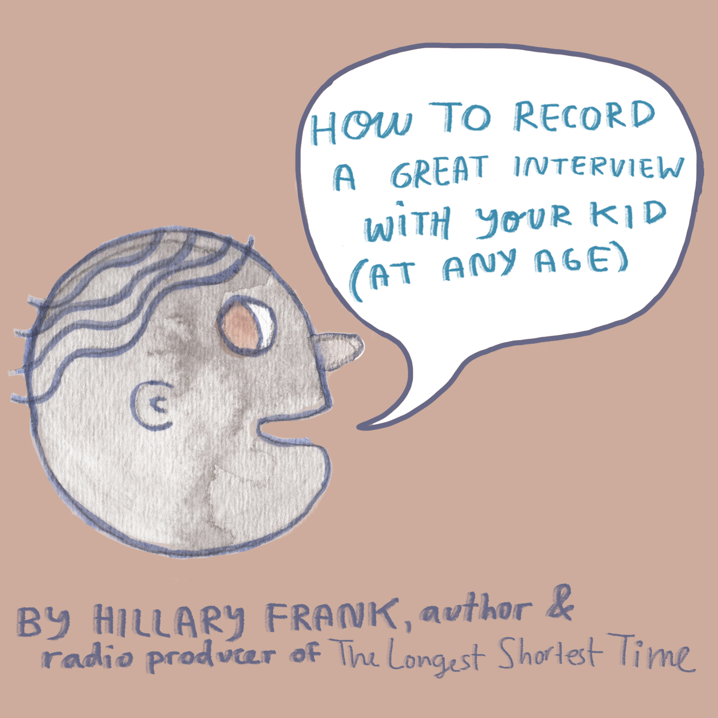 How to Record a Great Interview with Your Kid (At Any Age)