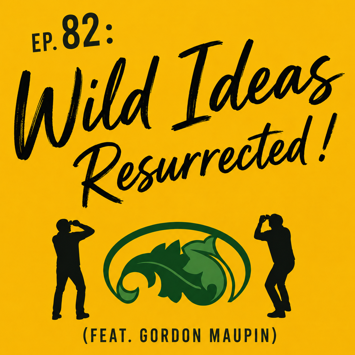 Ep. 82 - Wild Ideas: Resurrected! (feat. Gordon Maupin) episode artwork
