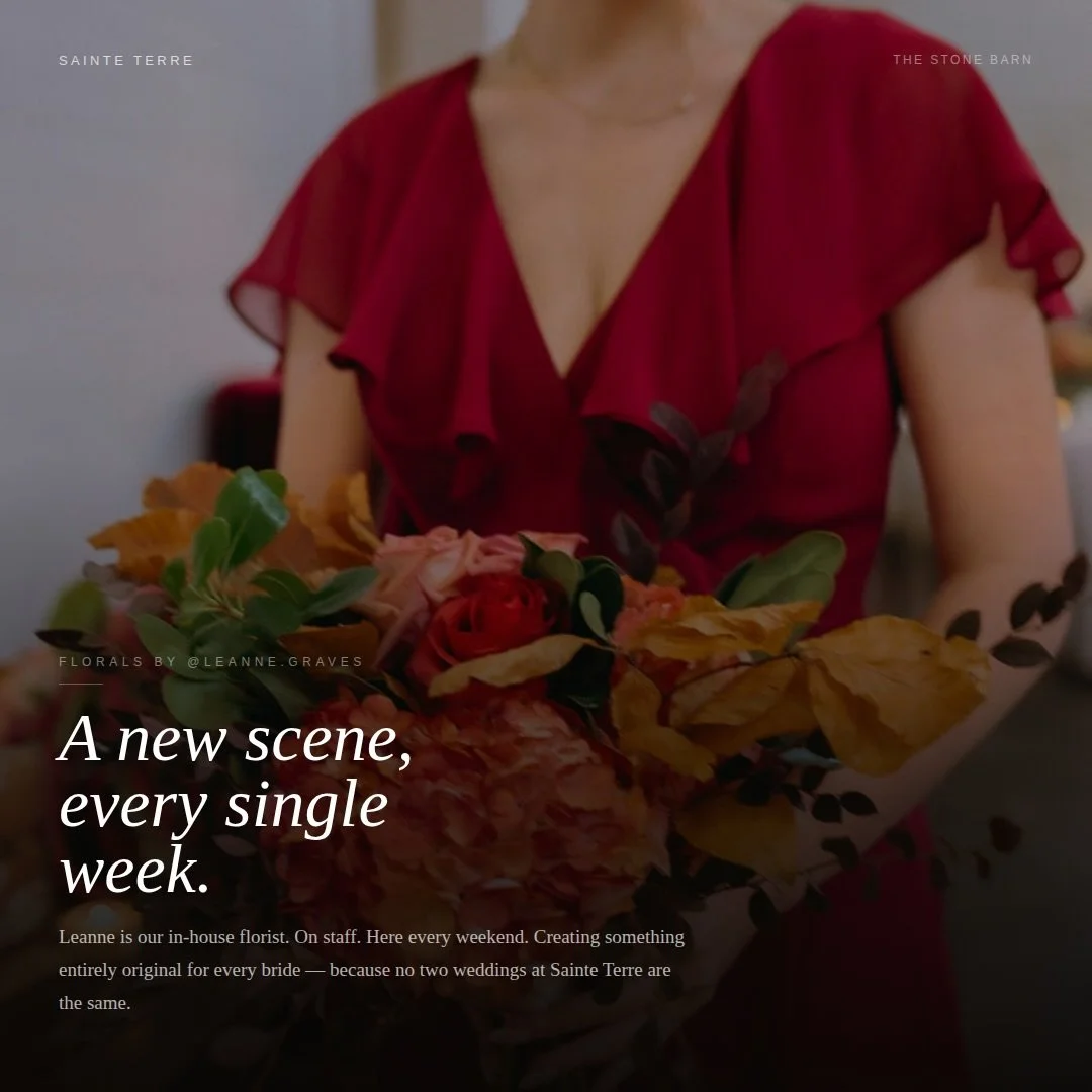 Most couples book a florist.
We have one on our team.

Leanne owns Botanical Occasions and is here EVERY weekend. She&rsquo;s working with Sainte Terre couples every week. She doesn&rsquo;t pull from a standard collection or work from a vendor catalo