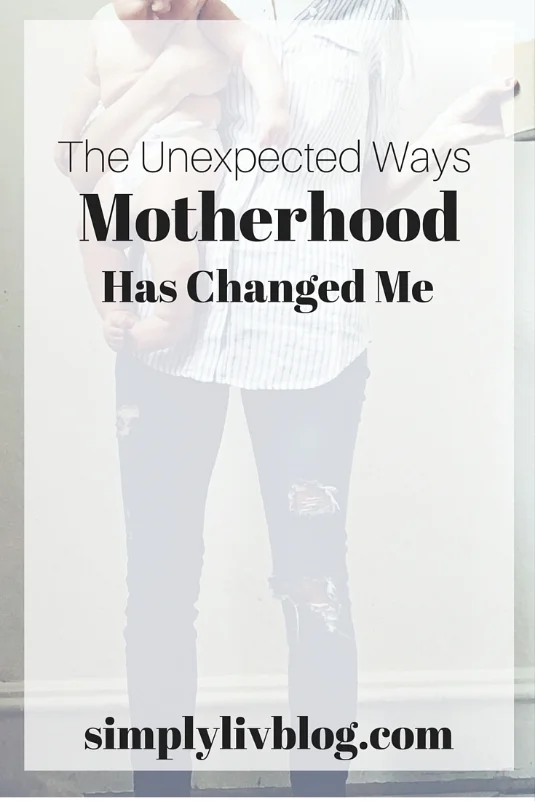 unexpected-ways-motherhood-has-changed-me.jpeg