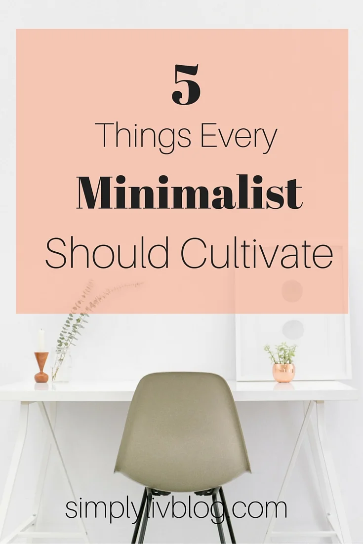 What is a Simple Life? Five things every minimalist should cultivate