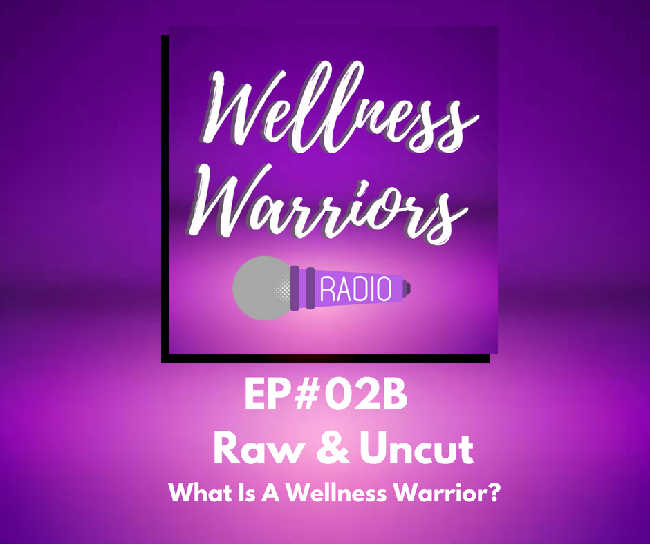 Raw &amp; Uncut: What is a Wellness Warrior?