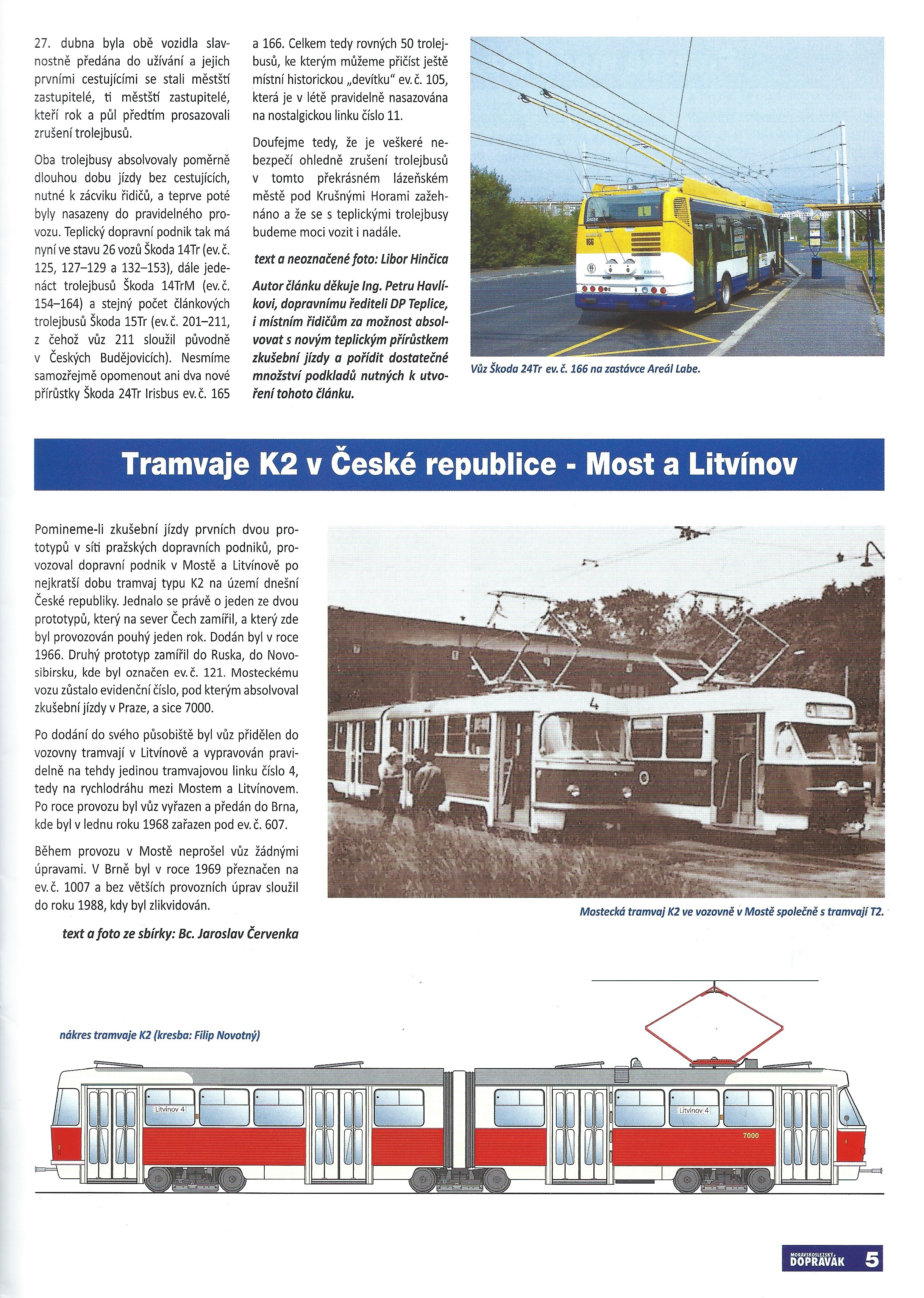 Vzhled grafiky jedné ze stran prvního tištěného čísla z roku 2006. Článek o tramvajích K2 byl poslední z řady o provozu těchto tramvají v českých městech. Předchozí díly o Ostravě a Brně vycházely ještě na CD. (sbírka: Libor Hinčica)