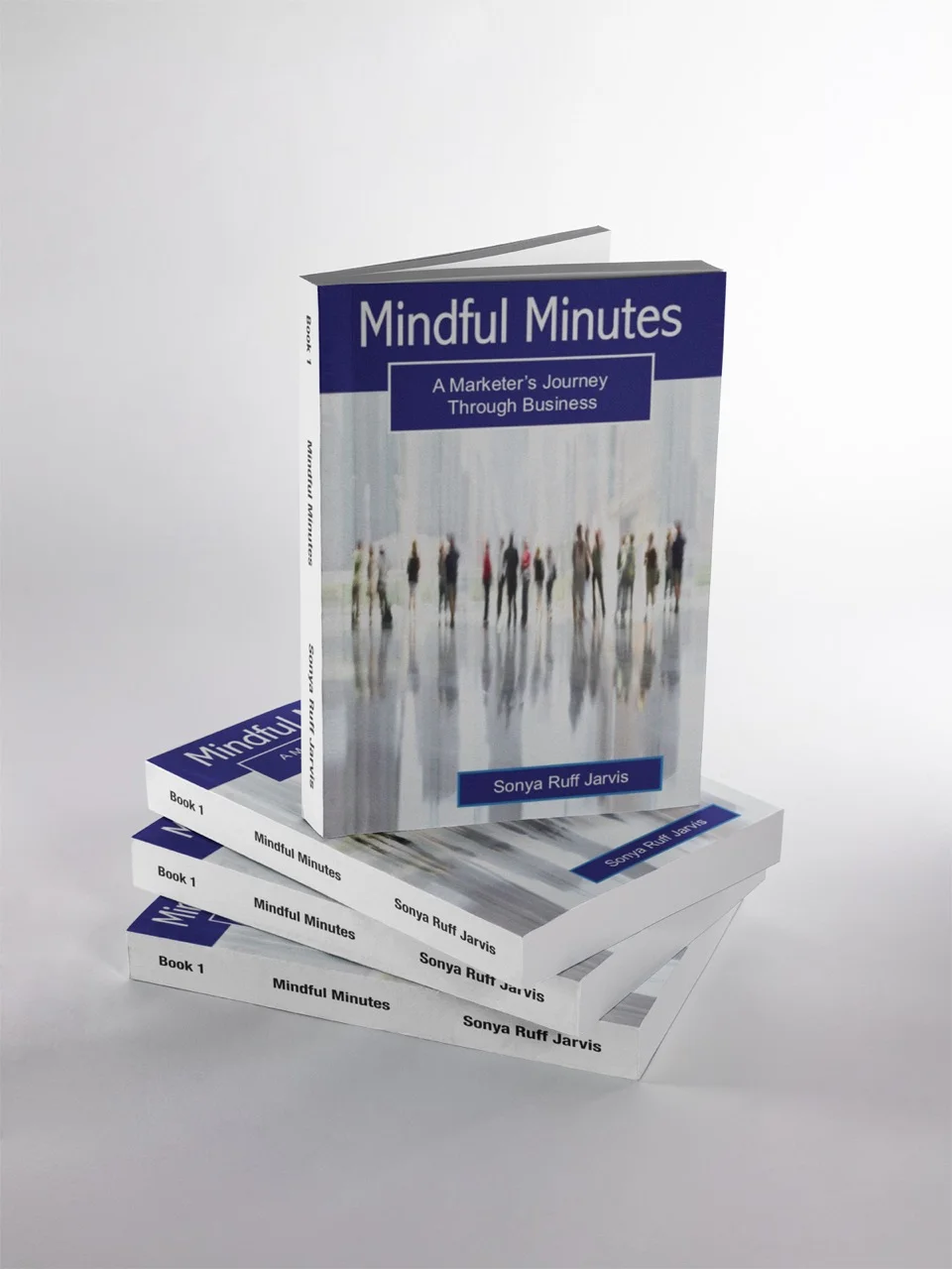 Mindful Minutes: A Marketer’s Journey Through Business by Sonya Ruff Jarvis NOW available on AMAZON.