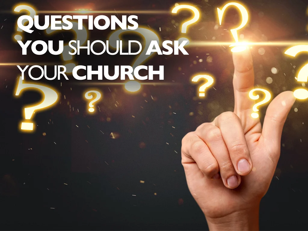 Questions You Should Ask Your Church
