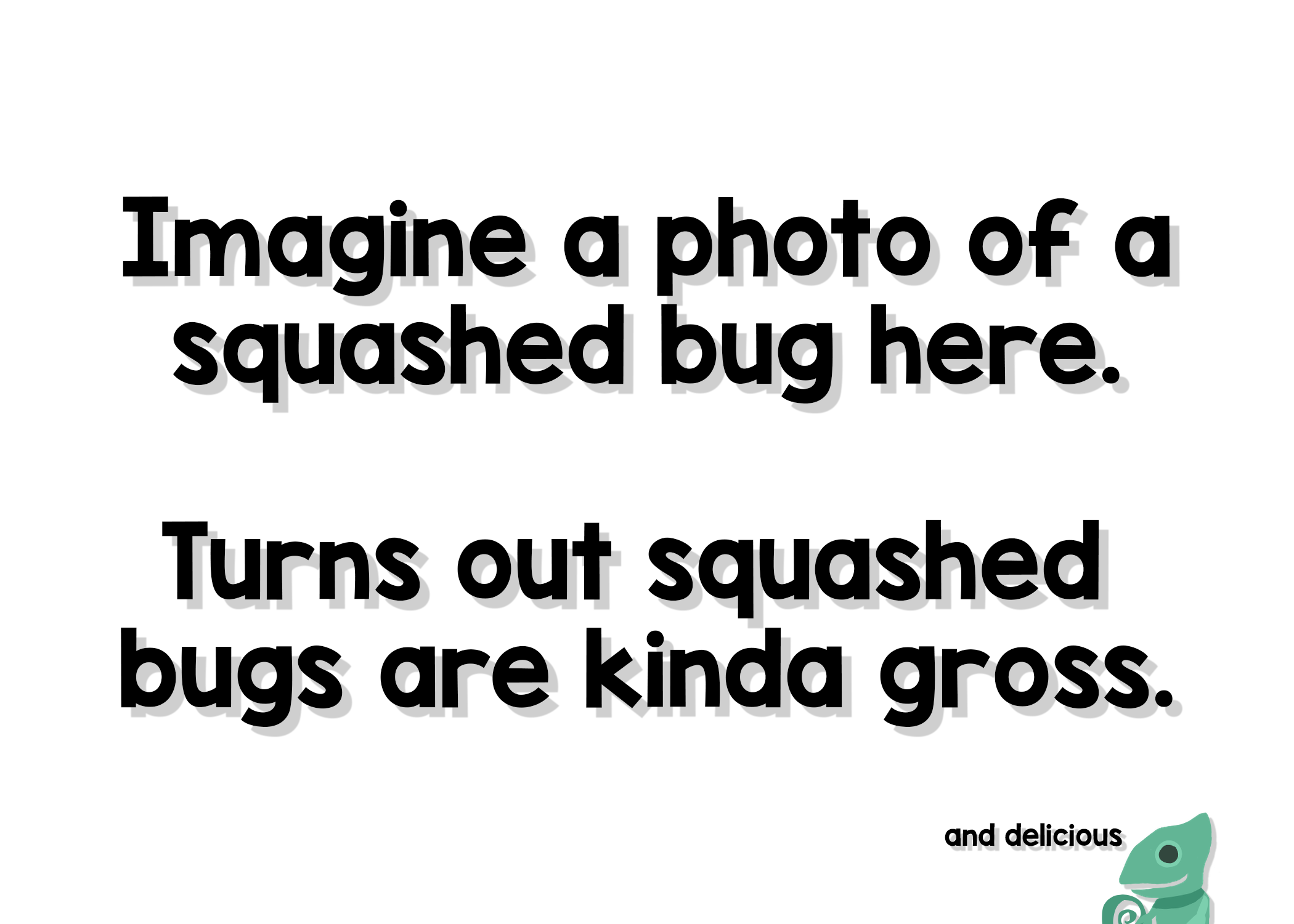 Mmm, bugs