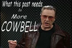 Can’t go wrong with more cowbell