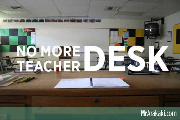 No More Teacher Desk