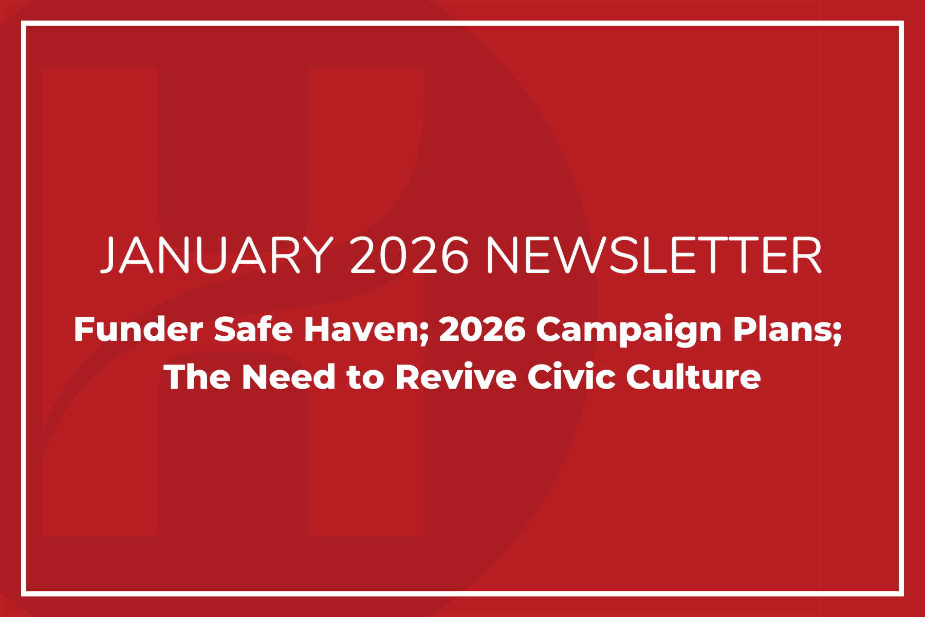 January Newsletter: Funder Safe Haven; 2026 Campaign Plans; The Need to Revive Civic Culture
