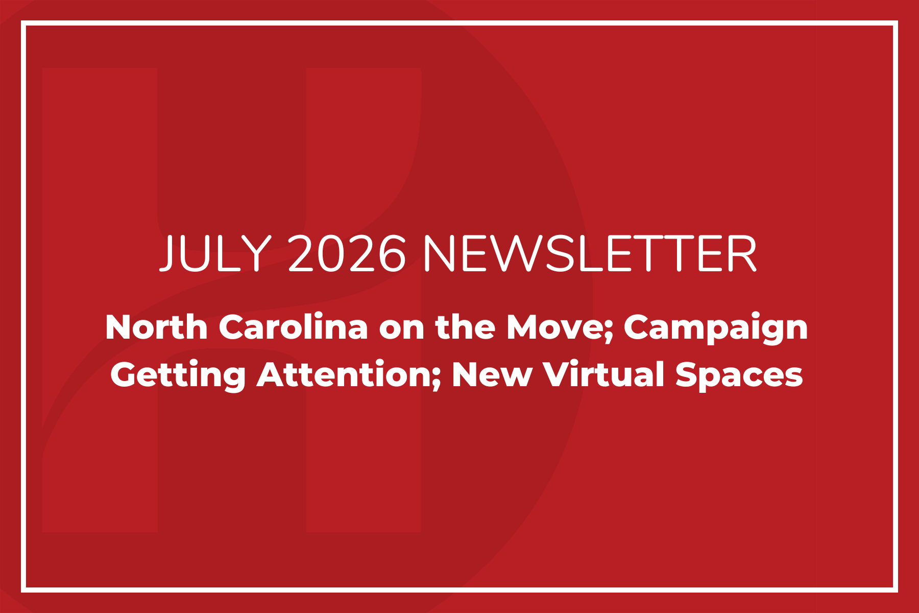 July Newsletter: Florida and North Carolina on the Move; Campaign Getting Attention; New Virtual Spaces