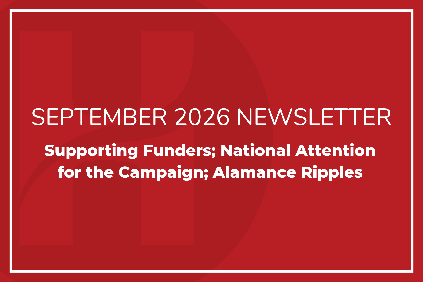 September Newsletter: Supporting Funders; National Attention for the Campaign; Alamance Ripples