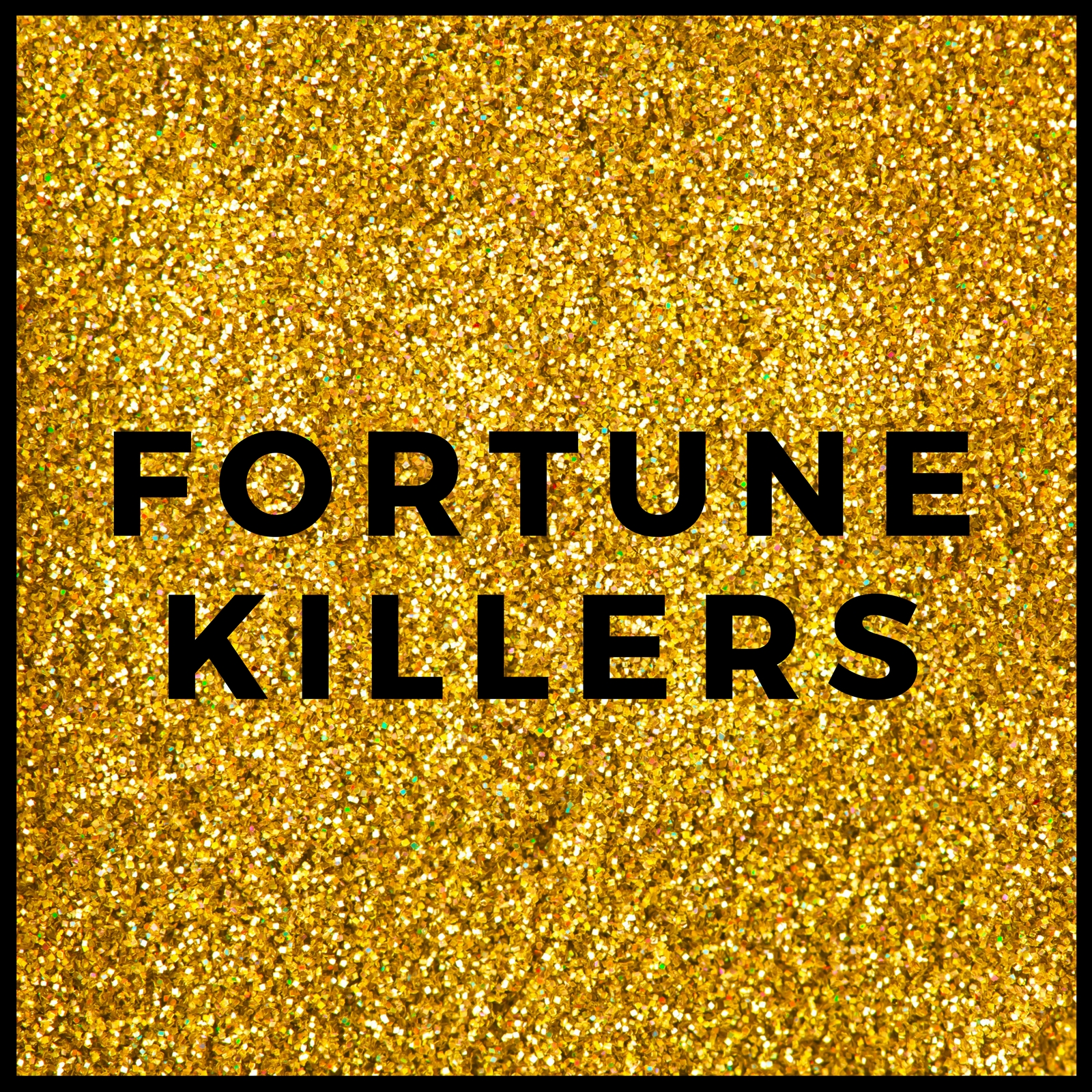 FORTUNE KILLERS glitter.jpg