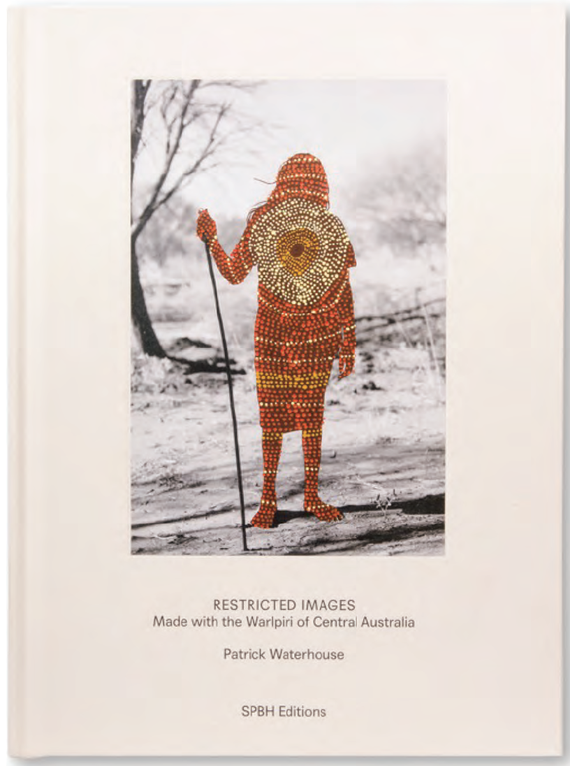 Book Review: Restrict Images: Made with the Warlpiri of Central Australia (Patrick Waterhouse, 2018, SPBH Editions) by Gemma Rose Turnball.	