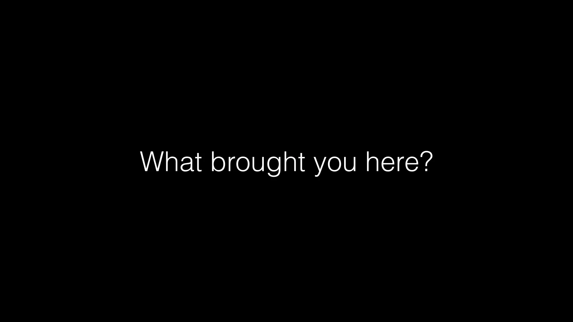 What brought you here.001.jpeg