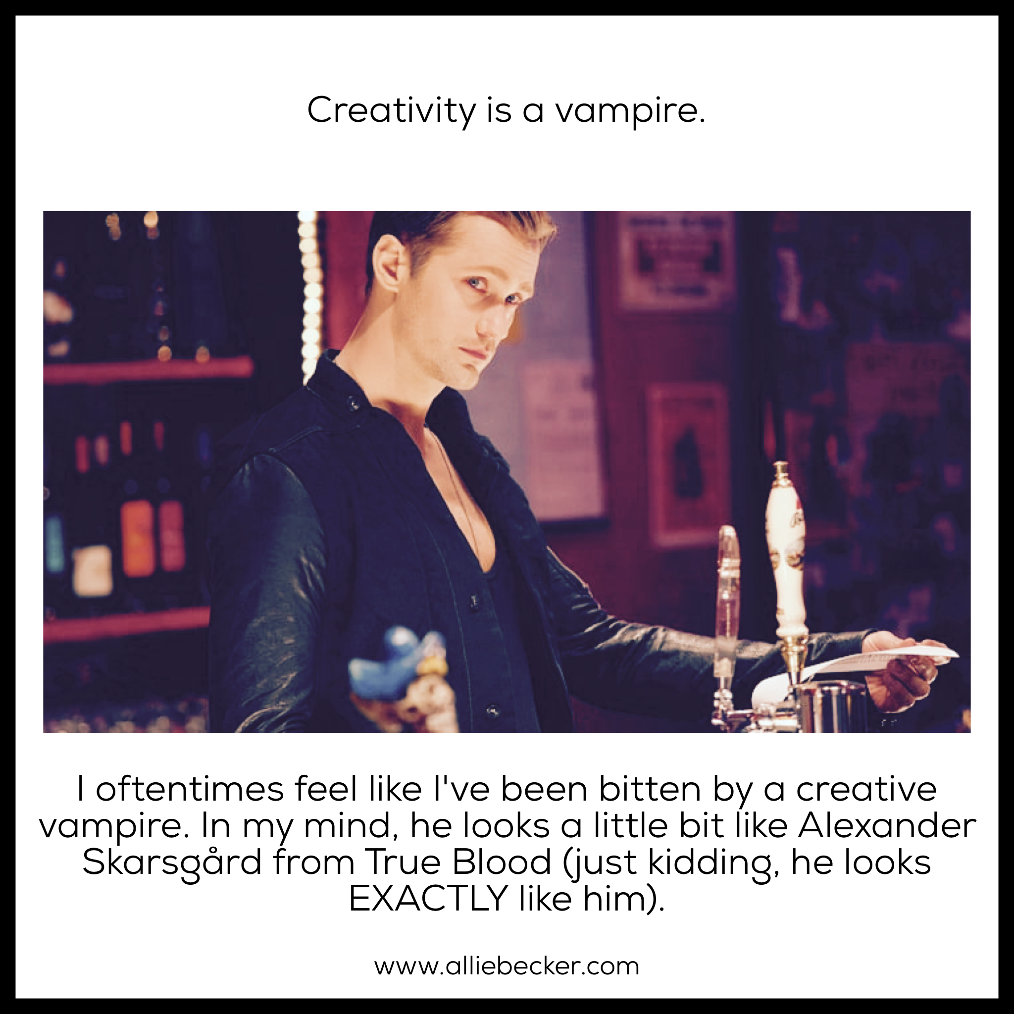 Creativity is a Vampire.