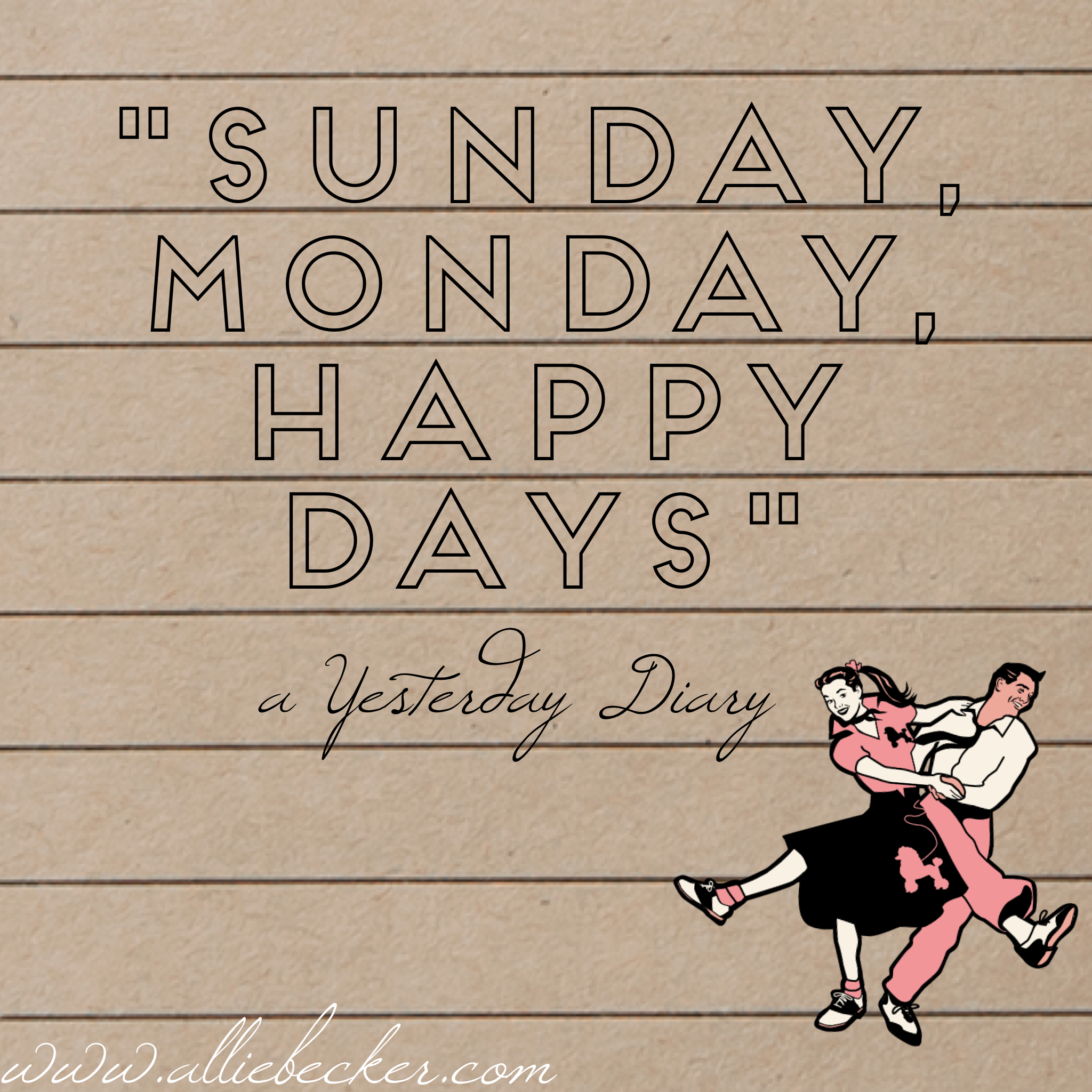 Yesterday, or, "Sunday, Monday, Happy Days" 