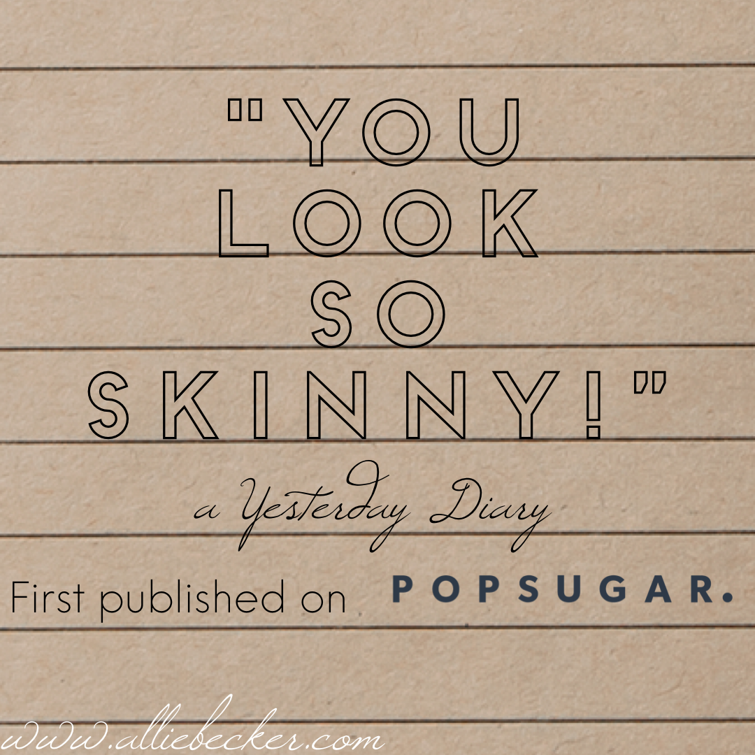Yesterdays, or, "You Look So Skinny" 