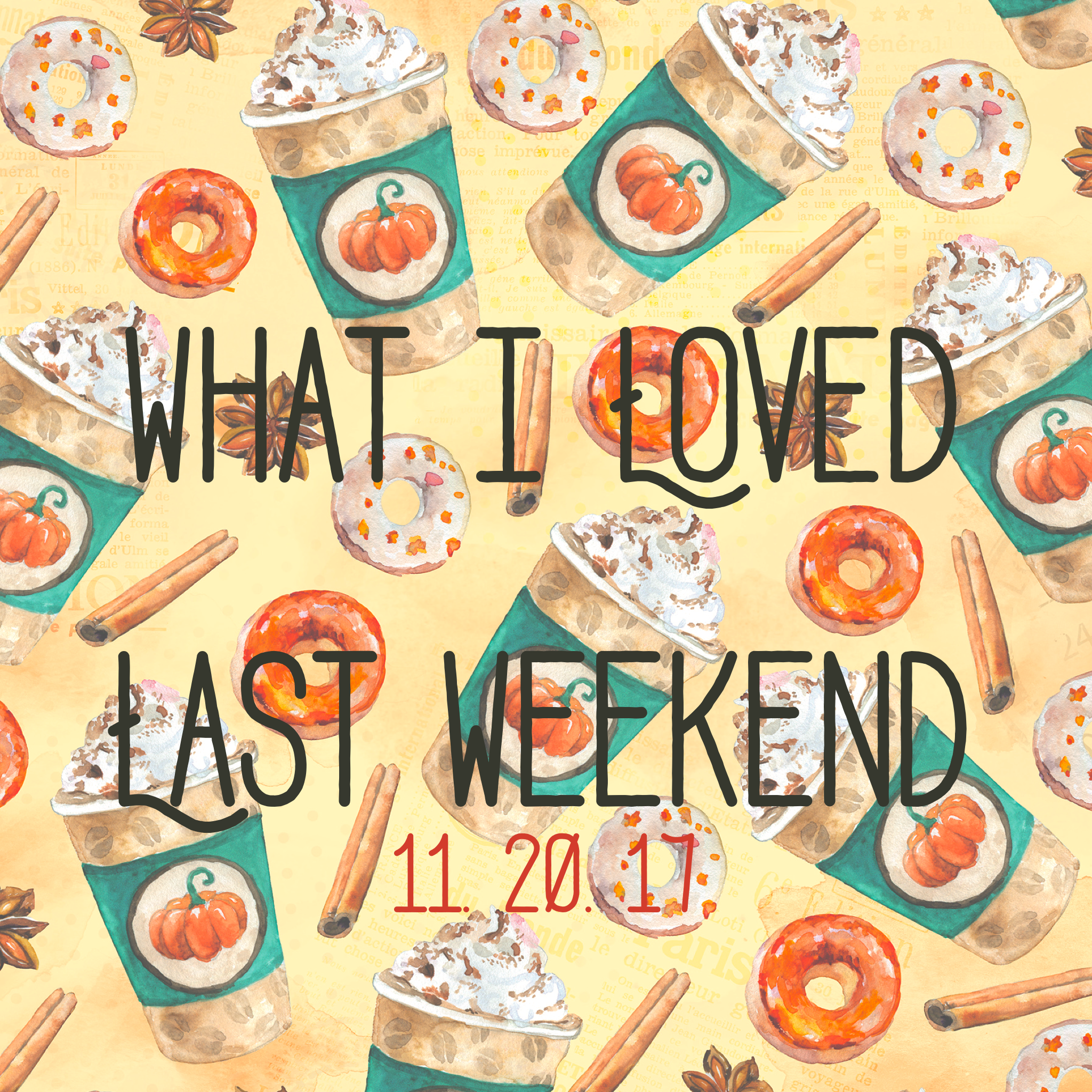 What I Loved Last Weekend 11.20.17