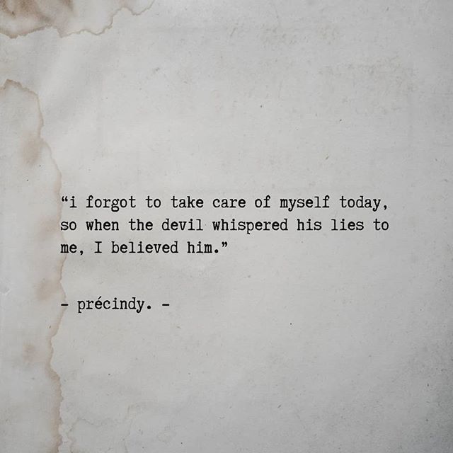 &quot;Self care is a must because it's so easy to forget who you are when you stop taking care of yourself. And once you stop taking care of you, you start to settle for less than you deserve.&quot;
- Pr&eacute;cindy.-