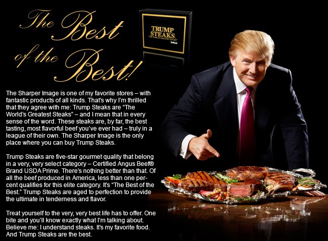 The mentality behind Trump's now defunct steak company, which sold dismembered pieces of only the most "elite" objectified bodies who were trapped in the most resource-intensive human undertaking on our planet before being violently killed, speaks volumes.