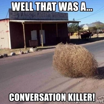 well-that-was-a-conversation-killer.jpg