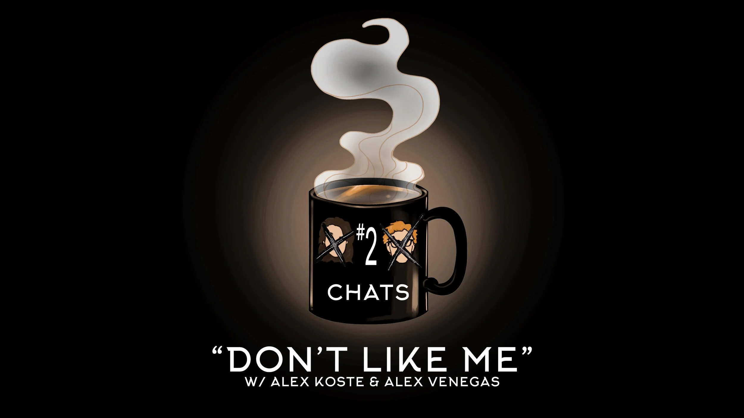 Chat #2: Don't Like Me (w/ Alex Koste &amp; Alex Venegas)
