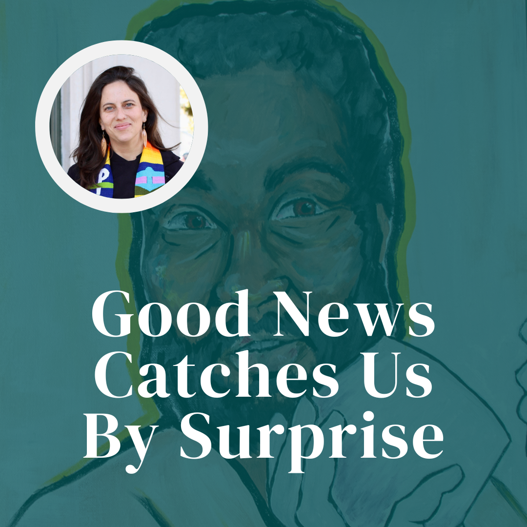 Good News Catches Us By Surprise