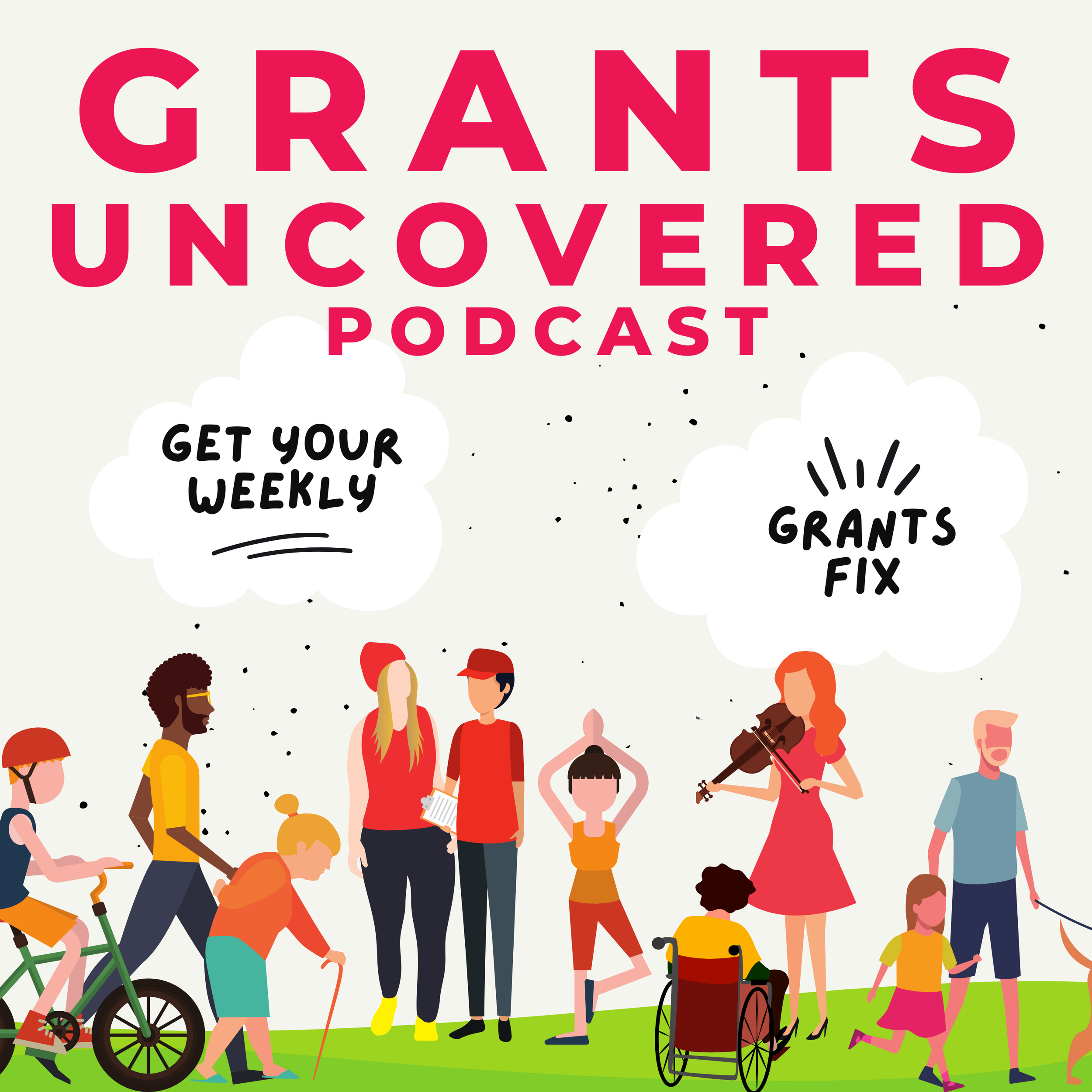 Grants Uncovered Podcast. Get your weekly grants fix.