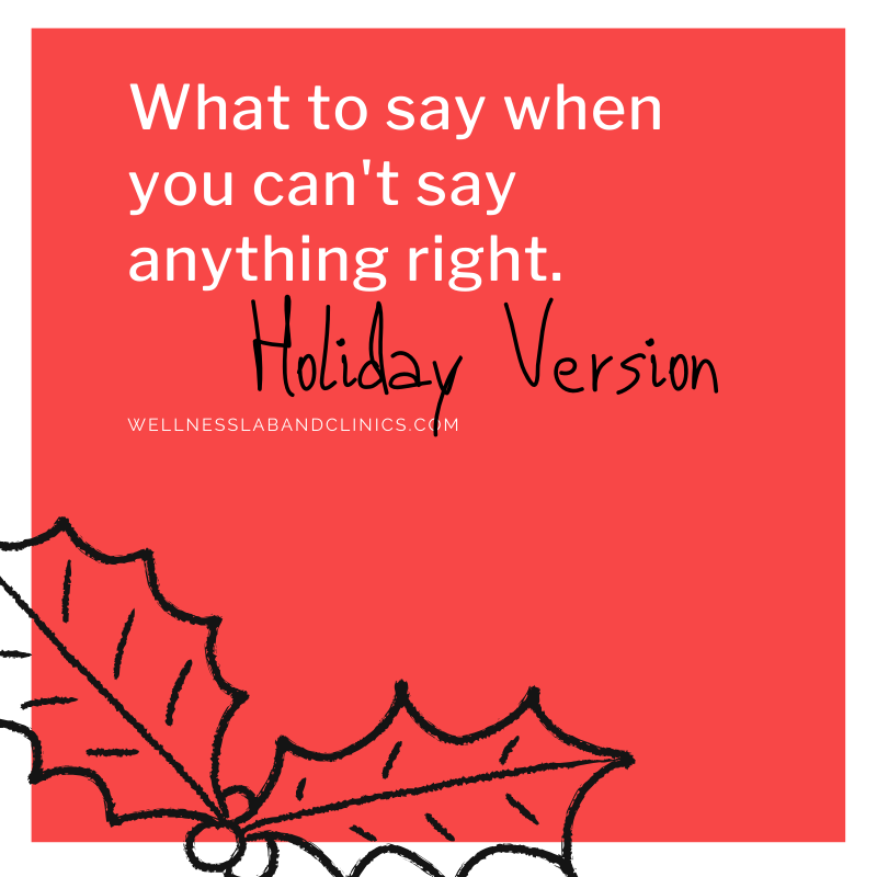 what to say when you can’t say anything right - Holiday Edition