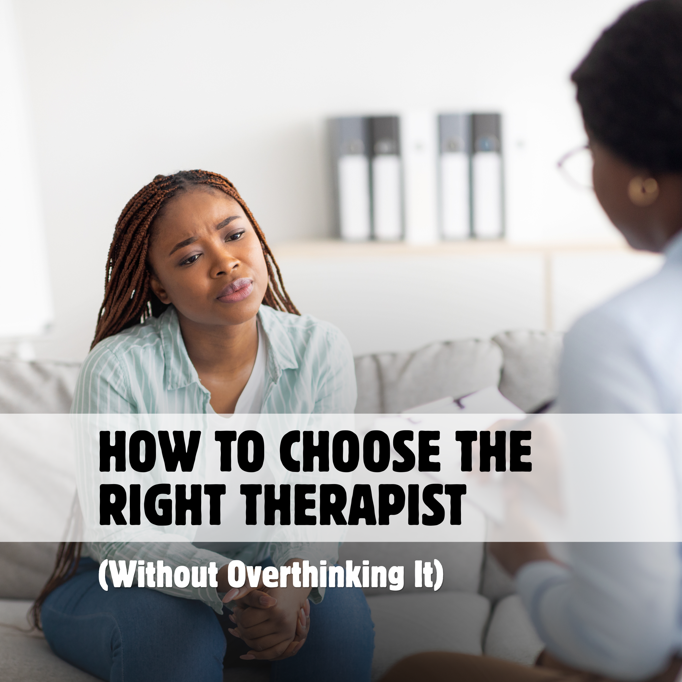 How to choose between therapists when they all seem like a good fit