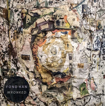 Fond Han - "Wronked" | Album Review
