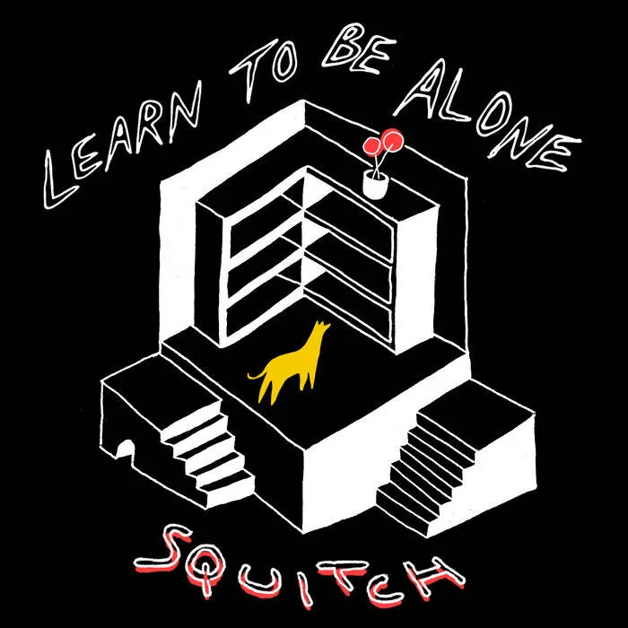 SQUITCH | "Learn To Be Alone"