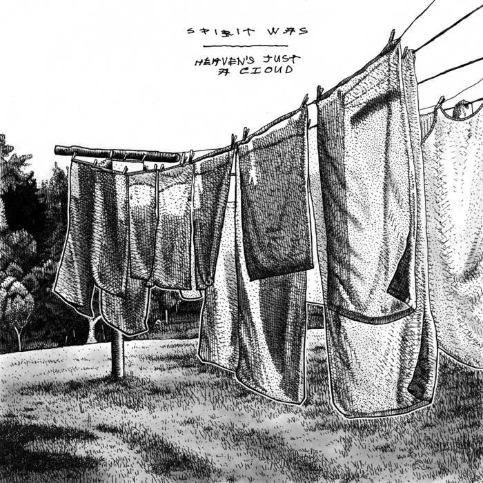 SPIRIT WAS | "Heaven's Just A Cloud"