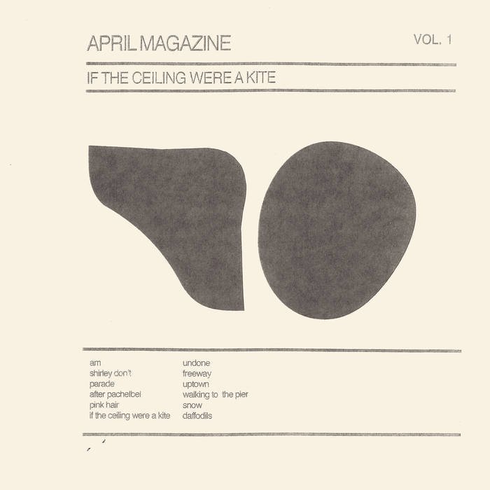 APRIL MAGAZINE | "If The Ceiling Were A Kite: Vol. 1"