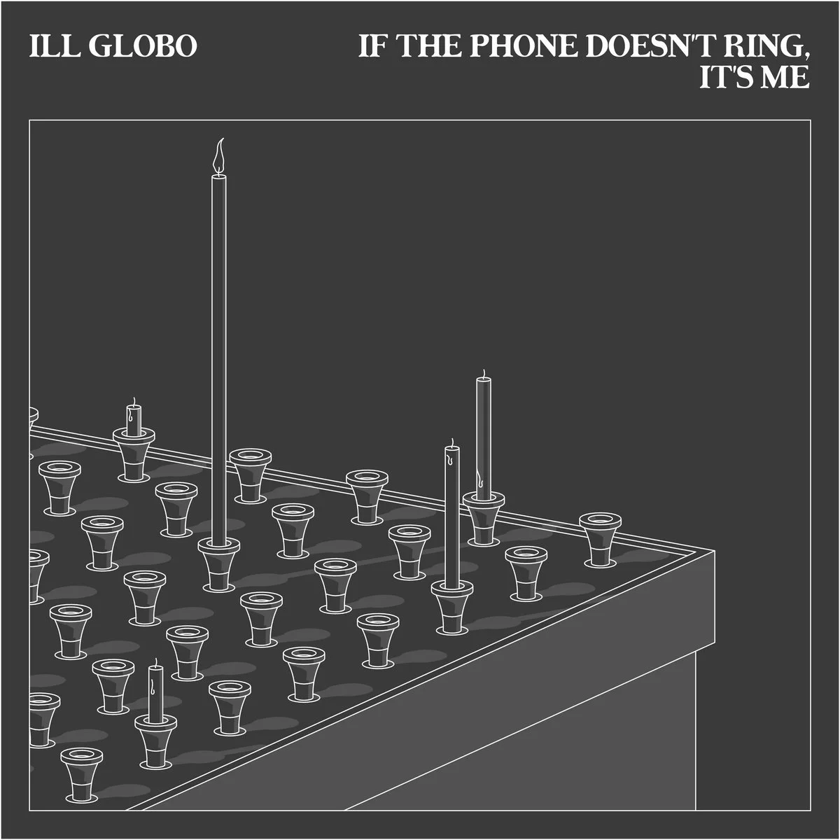 ILL GLOBO | "If The Phone Doesn't Ring, It's Me"