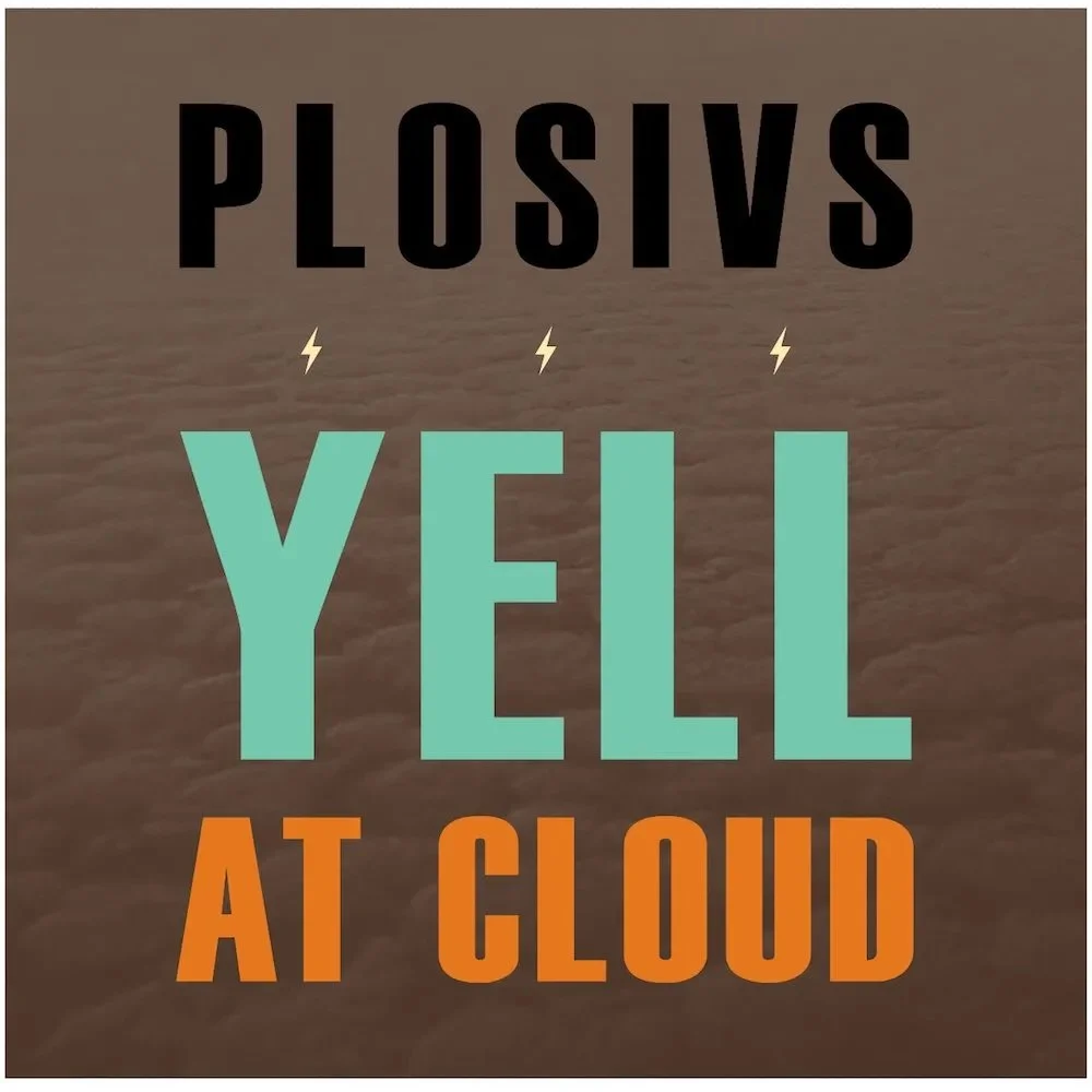 PLOSIVS | "Yell At Cloud"