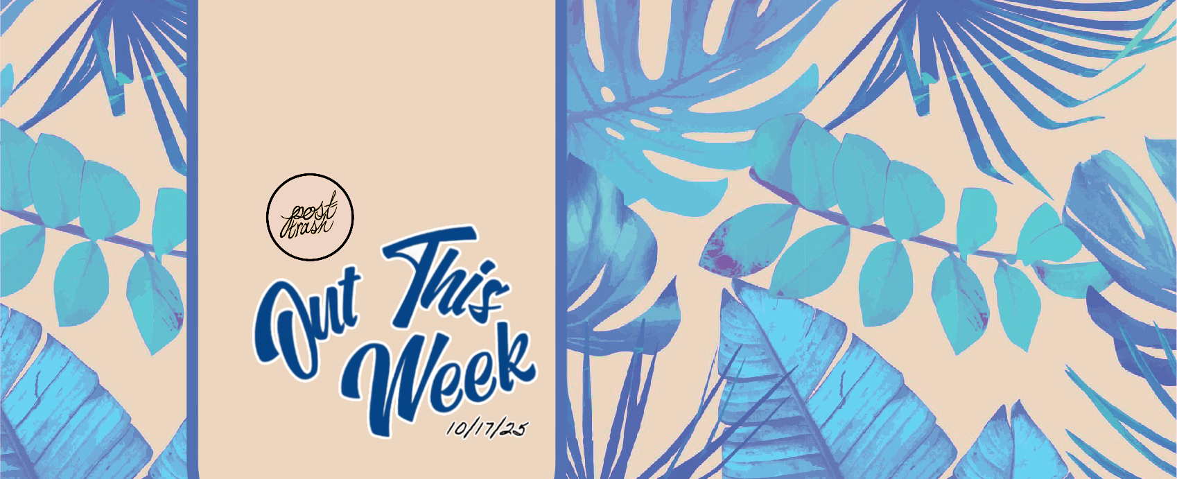 Out This Week | Post-Trash Highlights