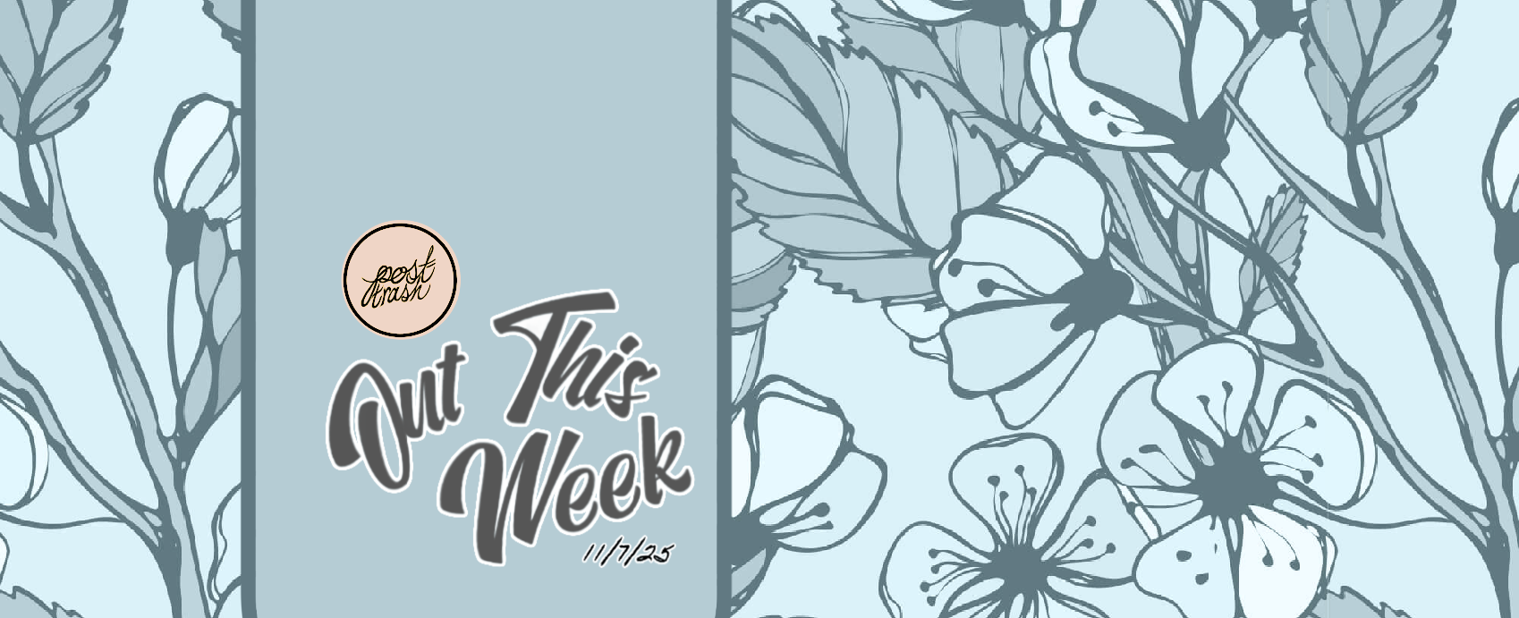 Out This Week | Post-Trash Highlights