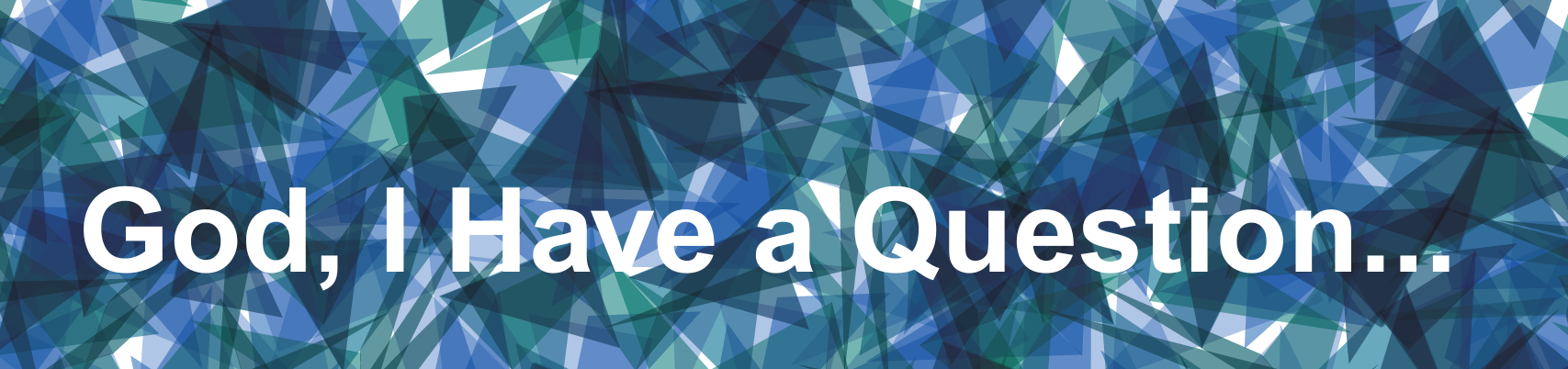 God, I Have a Question....png