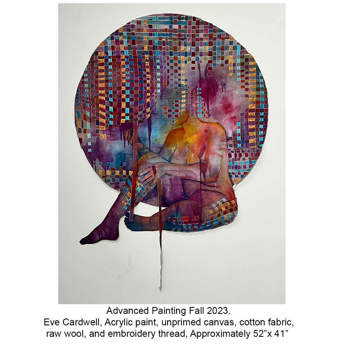 Advanced Painting Fall 2023 Eve Cardwell, Acrylic paint, unprimed canvas, cotton fabric,   raw wool, and embroidery thread, Approximately 52”x 41” copy.jpg