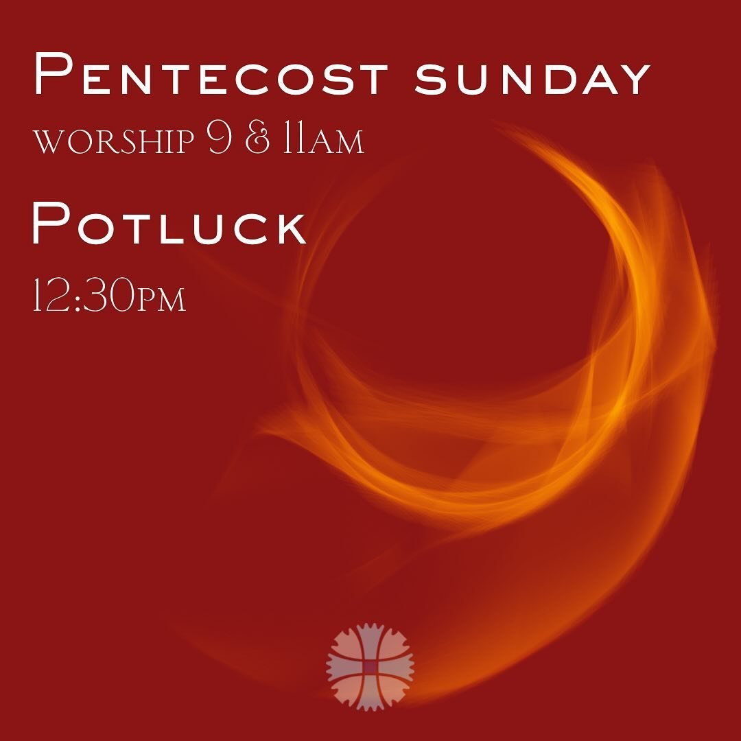 Join us tomorrow (5.19) as we celebrate Pentecost, the gift of the Holy Spirit and the birth of the church. Plan on staying after the 11 or returning ar 12:30 for a potluck meal. We'll provide the main dish and y'all bring the sides. We'll also have 