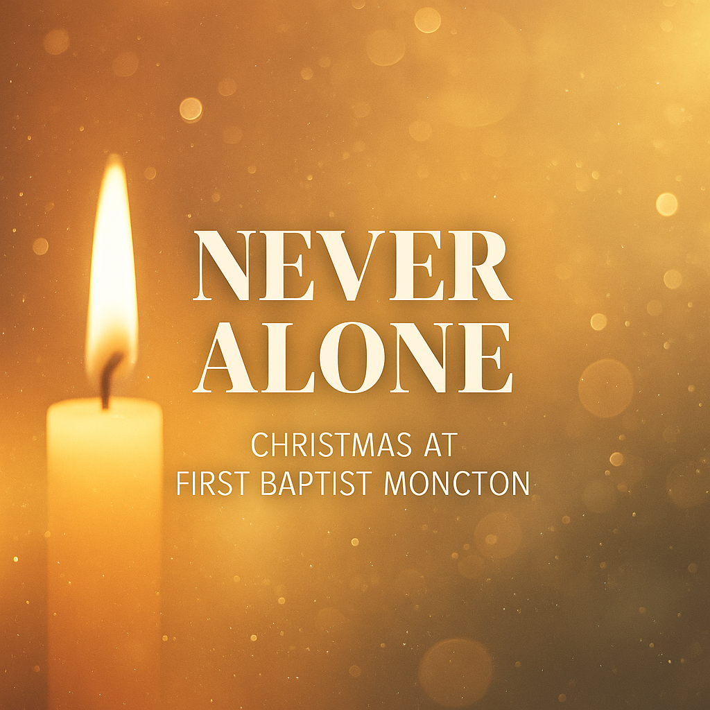 Never Alone: Christmas at First Baptist Moncton