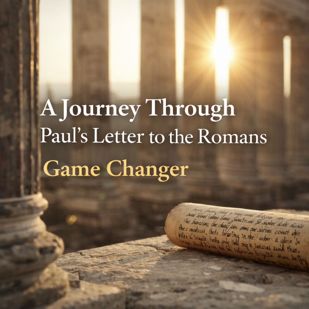 Grounded in the Faith: A Journey Through Paul’s Letter to the Romans | Message 1: Game Changer