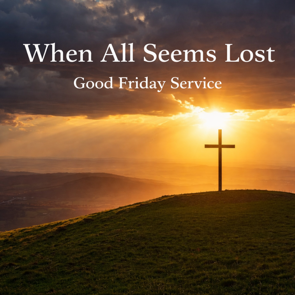 When All Seems Lost: A Good Friday Service
