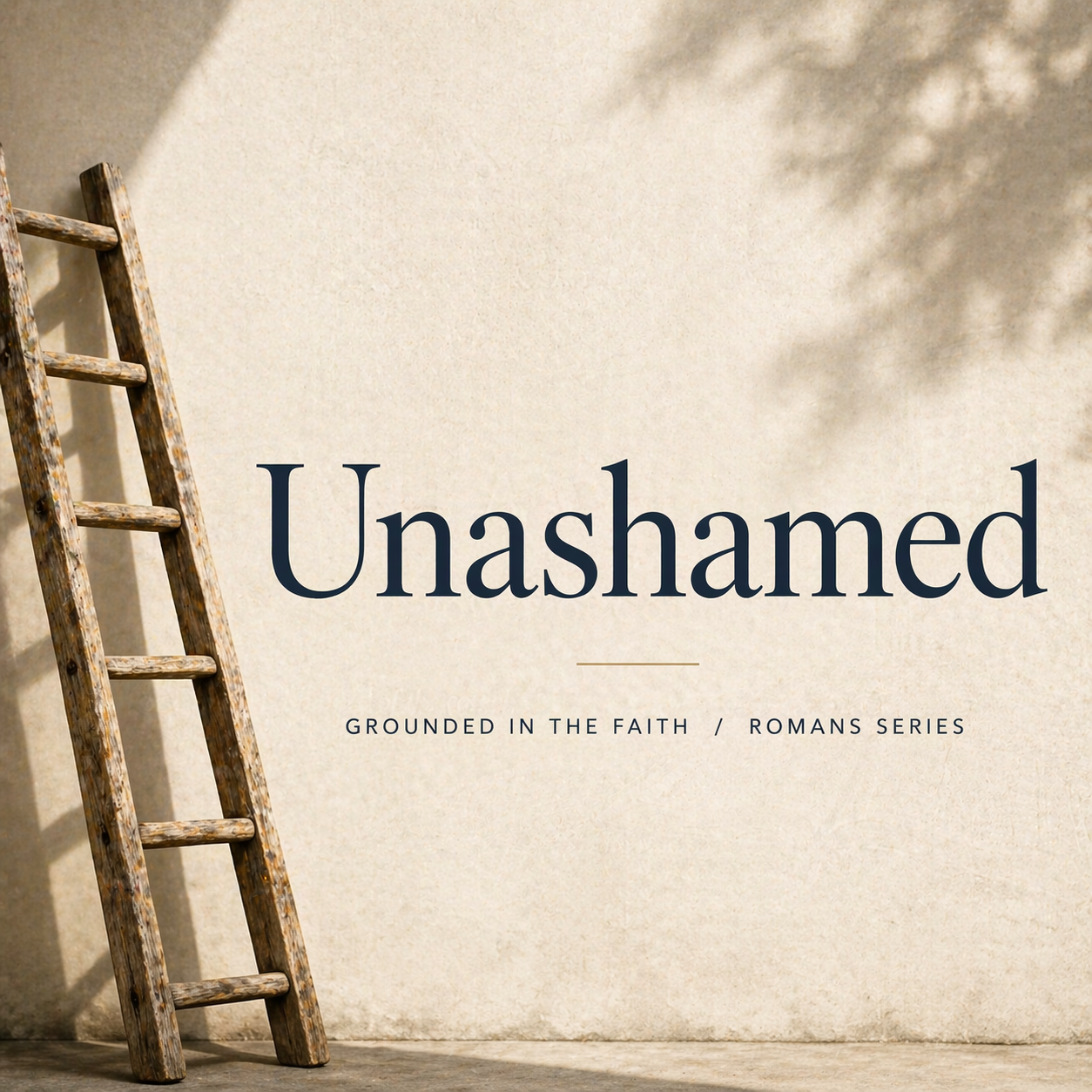 Grounded in the Faith | Message 4: Unashamed