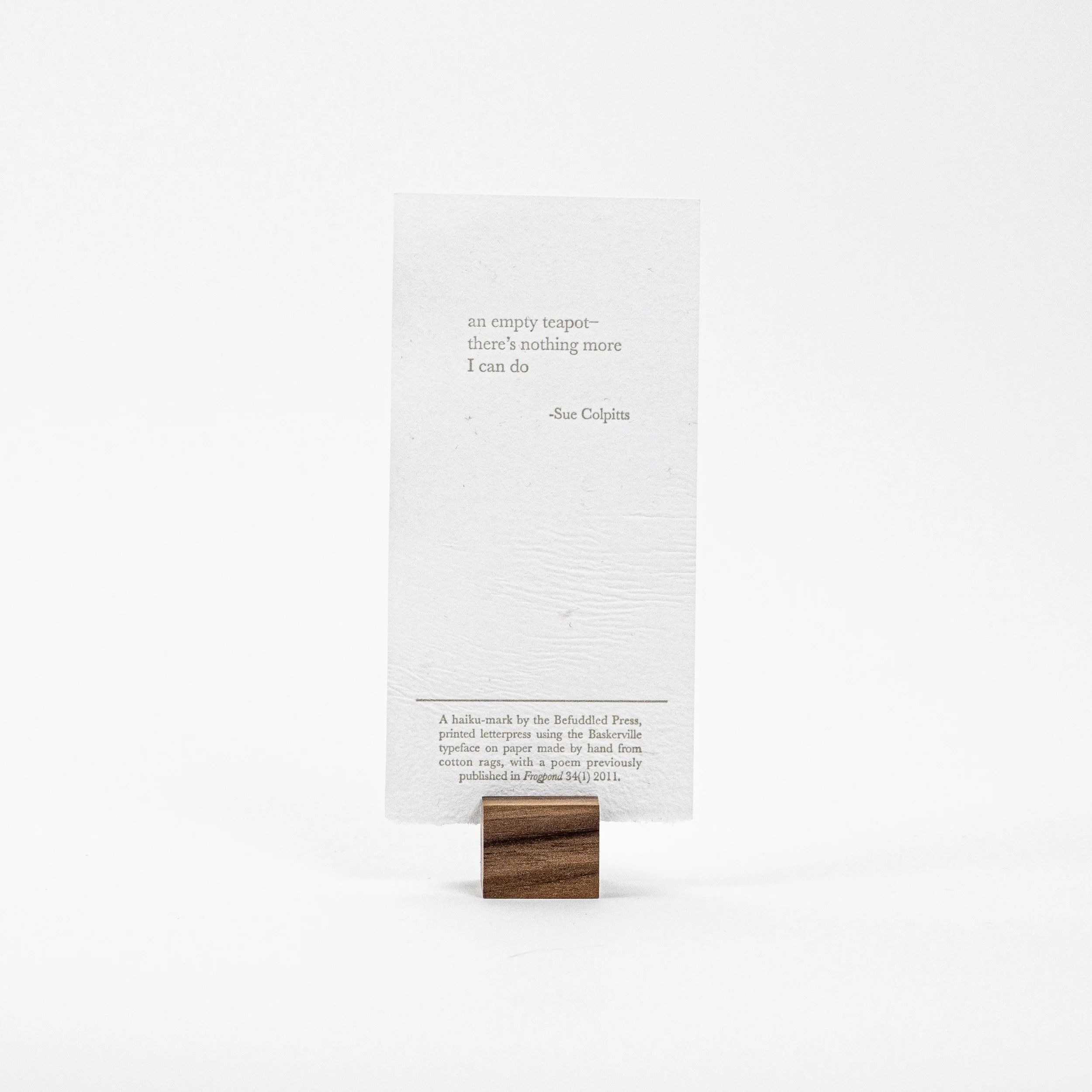  All are letterpress printed on handmade cotton paper, with each Printed in an edition of 21. Printed are signed and numbered on the back side. 