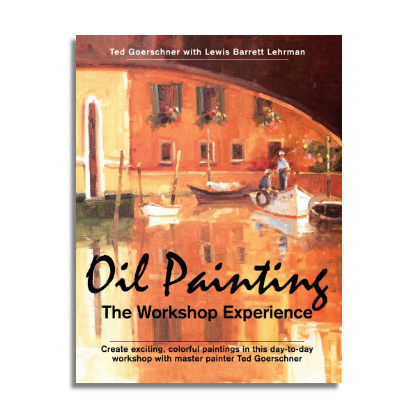 Oil Painting: The Workshop Experience — Echo Point Books & Media, LLC.