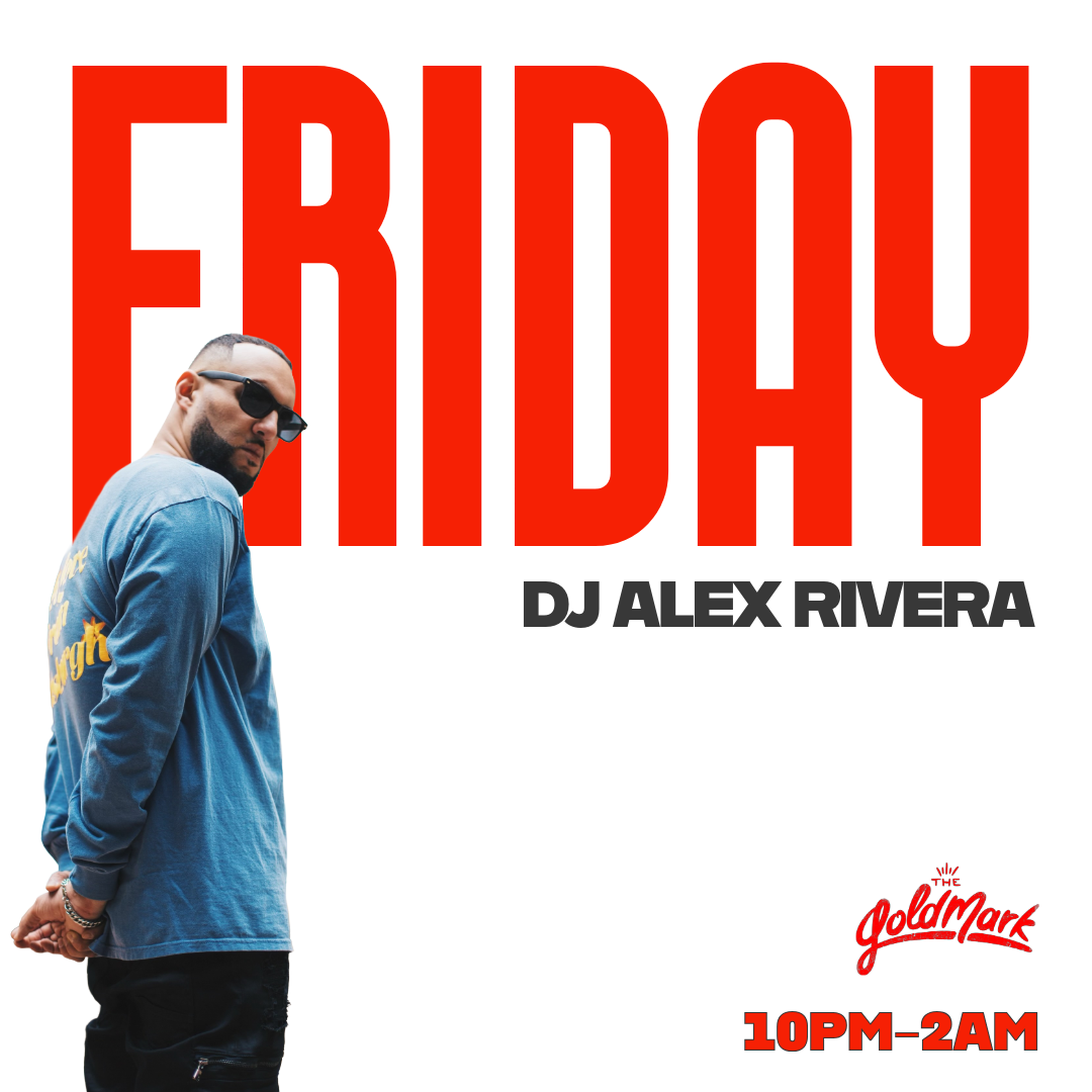 FRIDAY NIGHTS WITH SPECIAL GUEST DJ ALEX RIVERA